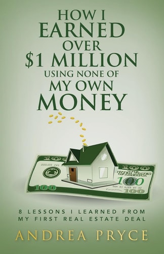 How I Earned Over $1 Million Using None of My Own Money 8 Lessons I Learned from My First Real Estate Deal
