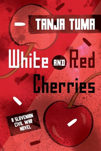 White and Red Cherries A Slovenian Civil War Novel