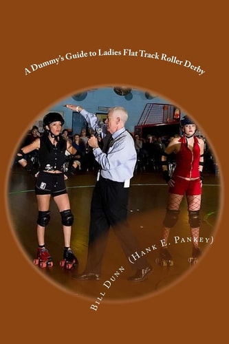 A Dummy's Guide to Ladies Flat Track Roller Derby A Saturday Night at Dad's Broadway Skateland