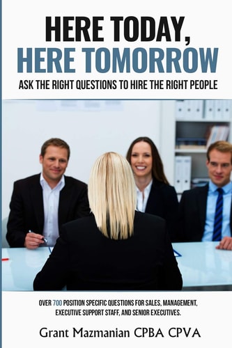 Here Today Here Tomorrow Ask the Right Interview Questions to Hire the Right People