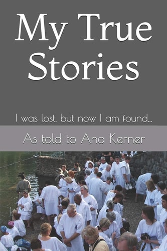 My True Stories I Was Lost, But Now I'm Found