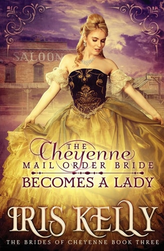 The Cheyenne Mail Order Bride Becomes a Lady (a Sweet Historical Western Romance)