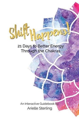 Shift Happens! 21 Days to Better Energy Through the Chakras