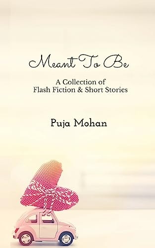 Meant to Be A Collection of Flash Fiction and Short Stories