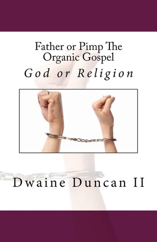 Father Or Pimp The Organic Gospel God Or Religion