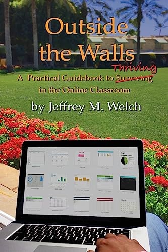 Outside the Walls A Practical Guidebook to Thriving in the Online Classroom
