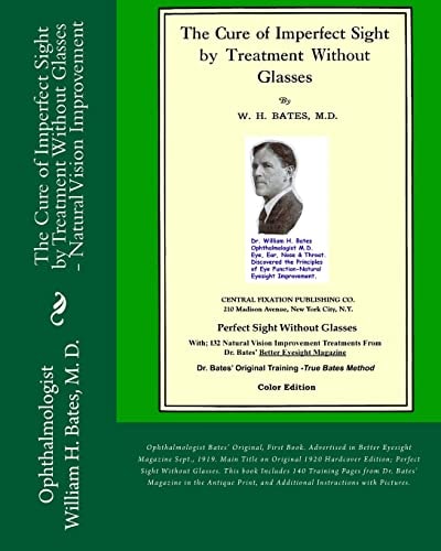 The Cure of Imperfect Sight by Treatment Without Glasses Dr. Bates Original, First Book - Natural Vision Improvement (Color Version)