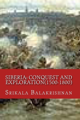 Siberia Conquest and Exploration(1500-1800)