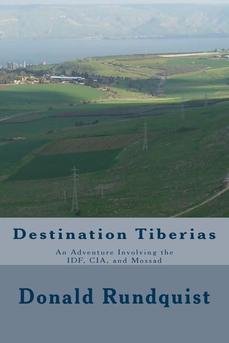 Destination Tiberias An Adventure Involving the IDF, CIA, and Mossad