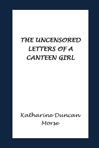 The Uncensored Letters of a Canteen Girl