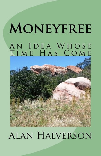 Moneyfree An Idea Whose Time Has Come
