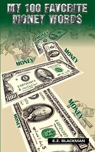 My 100 Favorite Money Words E. Z. Blackman