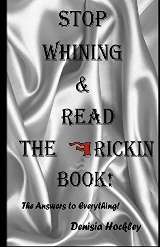 Stop Whinning and Read the Frickin Book The Answers to Evrything