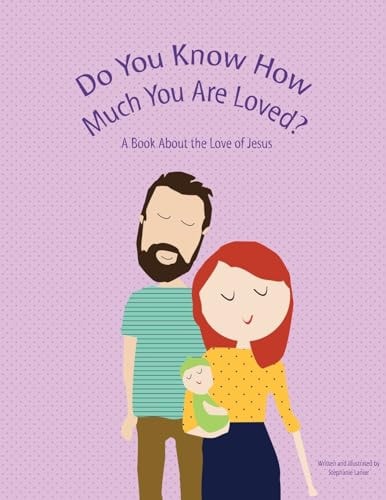 Do You Know How Much You Are Loved A Book About the Love of Jesus