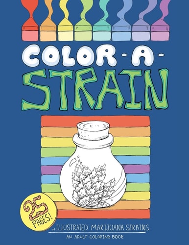 Color a Strain Illustrated Marijuana Strains, an Adult Coloring Book