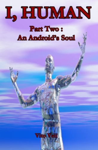I, Human Part Two An Android's Soul