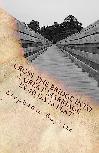 Cross The Bridge Into A Great Marriage In 40 Days Flat