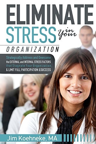 Eliminate Stress in Your Organization Strategically Address and Overcome the External and Internal Stress Factors That Stagnate Your Organization and Limit Full Participation and Success