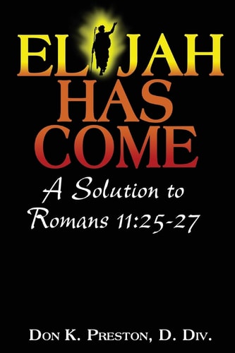 Elijah Has Come! A Solution to Romans 11 25-27: Torah To Telos: The Passing of the Law of Moses