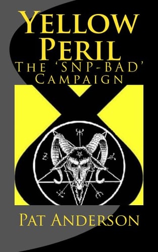 Yellow Peril The 'SNP BAD' Campaign