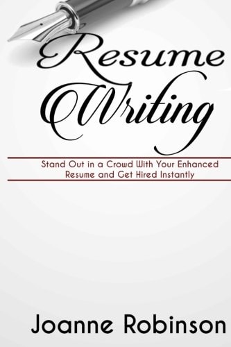 Resume Writing Stand Out in a Crowd With Your Enhanced Resume and Get Hired Instantly (With Resume and Job Interview Tips)