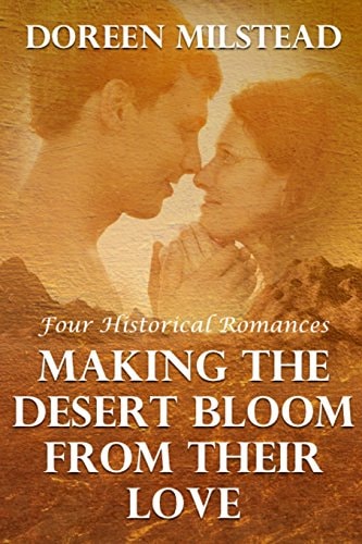 Making The Desert Bloom From Their Love Four Historical Romances