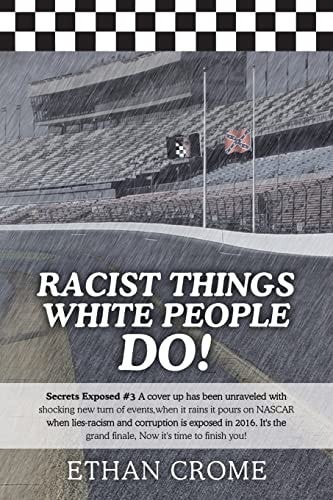Racist Things White People Do! Secrets Exposed #3 a Cover Up Has Been Unraveled with Shocking New Turn of Events,when It Rains It Pours on NASCAR When Lies-Racism and Corruption Is Exposed in 2016. It's the Grand Finale, Now It's Time to Finish You!