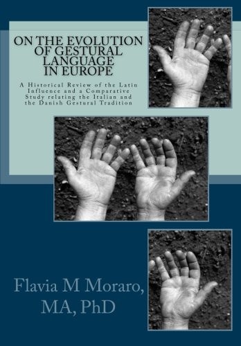 On the Evolution of Gestural Language in Europe A Historical Review of the Latin Influence and a Comparative Study Relating the Italian and the Danish Gestural Tradition