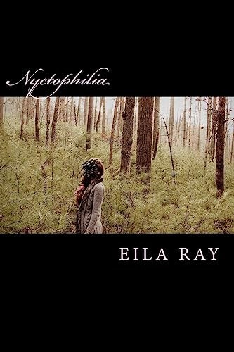 Nyctophilia Poems and Fairy Tales from the Diary of Eila Ray