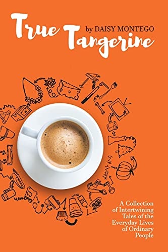 True Tangerine A Collection of Intertwining Tales of the Everyday Lives of Ordinary People