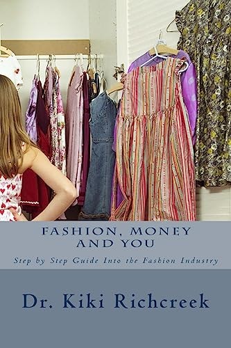 Fashion, Money and You Step by Step Guide Into the Fashion Industry