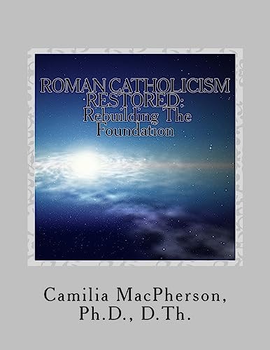 Roman Catholicism Restored Rebuilding The Foundation