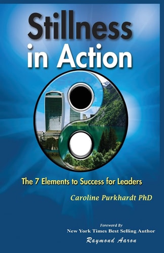 Stillness In Action The Seven Elements to Success for Leaders