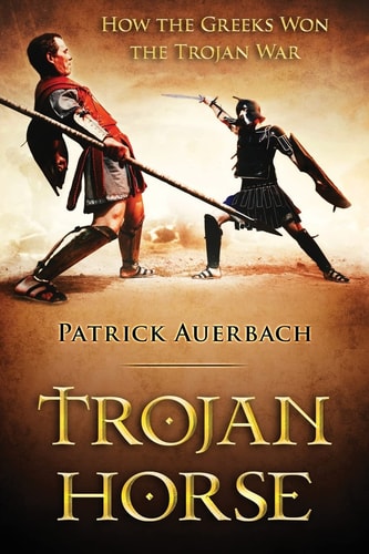 Trojan Horse How the Greeks Won the Trojan War
