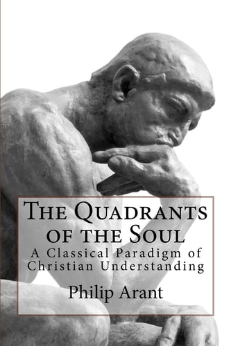 The Quadrants of the Soul A Classical Paradigm of Christian Understanding