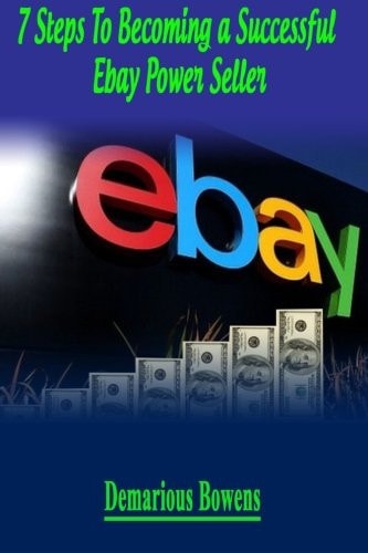 7 Steps To Becoming A Successful EBay Power Seller