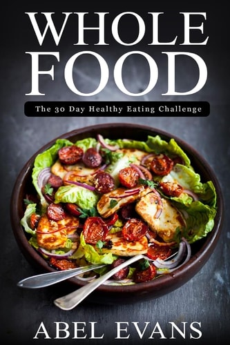 Whole Food The 30 Day Healthy Eating Challenge