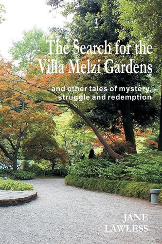 The Search for the Villa Melzi Gardens And Other Tales of Mystery, Struggle and Redemption