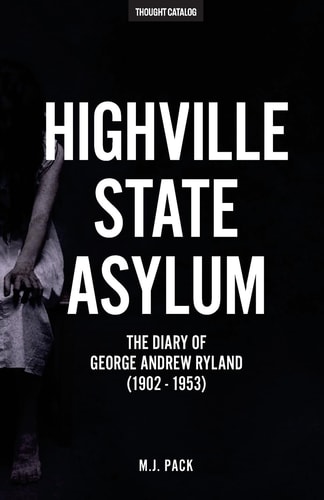 Highville State Asylum The Diary Of George Andrew Ryland (1902 - 1953)
