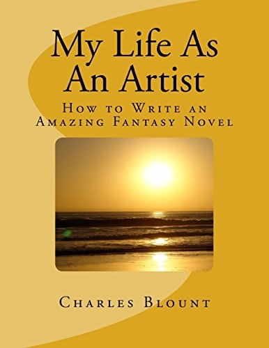 My Life As An Artist How to Write an Amazing Fantasy Novel