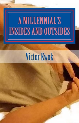 A Millennial's Insides and Outsides A Collection of Poems