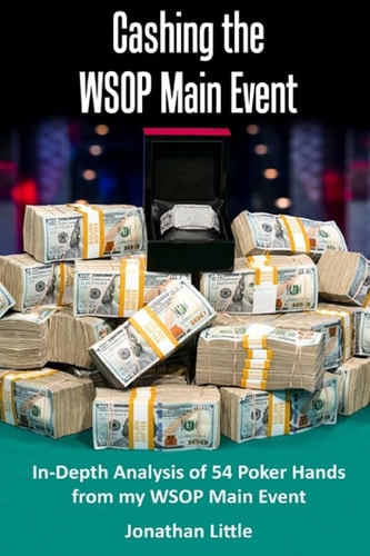 Cashing the WSOP Main Event In-Depth Analysis of 54 Poker Hands from My WSOP Main Event