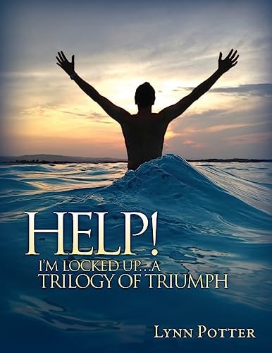HELP! I'm Locked Up... a Trilogy of Triumph