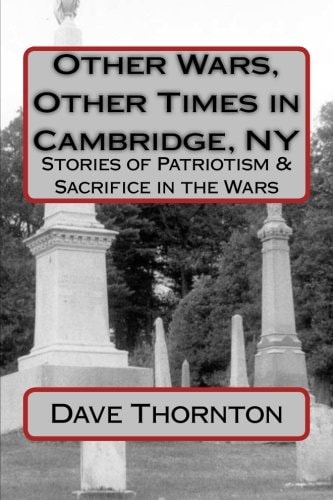 Other Wars, Other Times in Cambridge, NY Stories of Patriotism and Sacrifice in the Wars