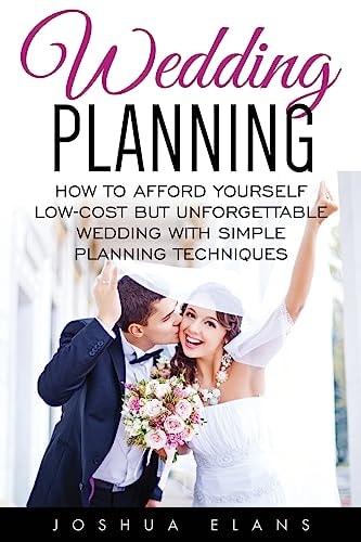 Wedding Planning How to Afford Yourself Low-Cost But Unforgettable Wedding With Simple Planning Techniques