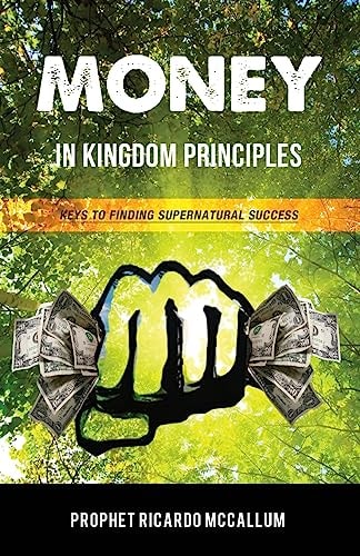 Money In Kingdom Principles Keys To Finding Supernatual Success