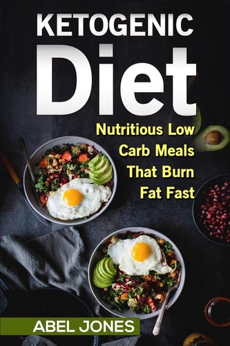 The Ketogenic Diet The 50 BEST Low Carb Recipes That Burn Fat Fast Plus One Full Month Meal Plan