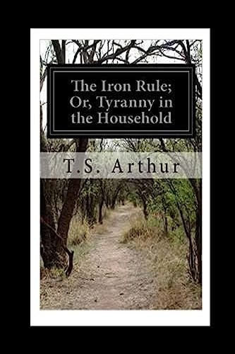 The Iron Rule Or, Tyranny in the Household