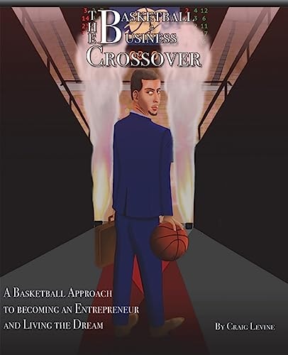 The Basketball 2 Business Crossover Basketball Skills and NBA History That Paves the Way to Entrepreneurship