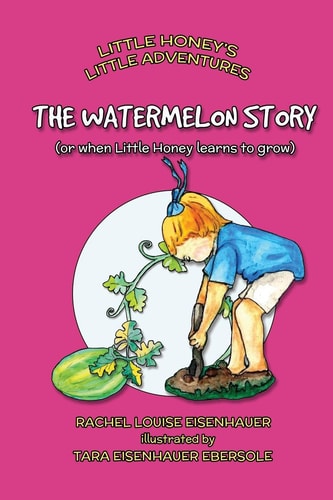 The Watermelon Story Or When Little Honey Learns to Grow